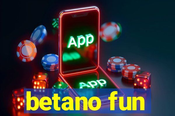 betano fun